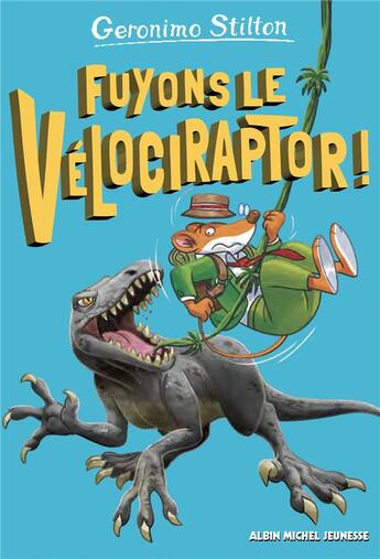 Couverture du livre « Sur l'île des derniers dinosaures Tome 3 : Fuyons le vélociraptor ! » de Geronimo Stilton aux éditions Albin Michel