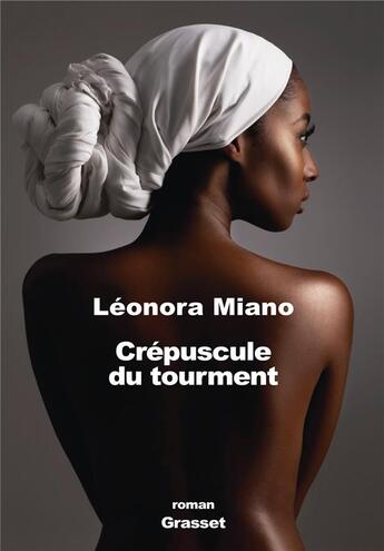 Couverture du livre « Crépuscule du tourment Tome 1 » de Leonora Miano aux éditions Grasset