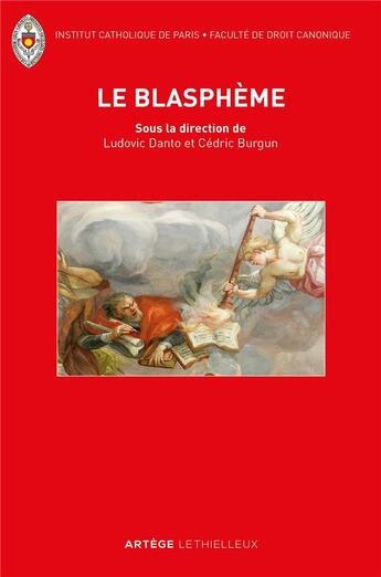 Couverture du livre « Le blasphème ; le retour d'une question juridique oubliée entre droits sacrés et droits civils » de Cedric Burgun et Ludovic Danto et Collectif aux éditions Lethielleux