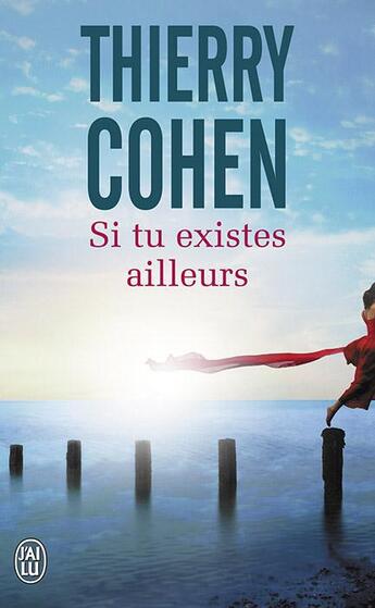 Couverture du livre « Si tu existes ailleurs » de Thierry Cohen aux éditions J'ai Lu