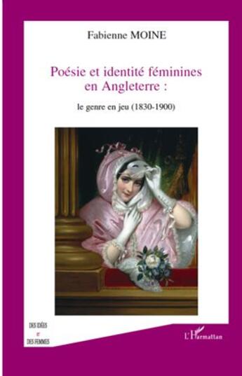 Couverture du livre « Poésie et identité féminines en Angleterre : le genre en jeu (1830-1900) » de Fabienne Moine aux éditions L'harmattan