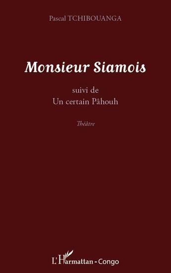 Couverture du livre « Monsieur siamois ; un certain Pâhouh » de Pascal Tchibouanga aux éditions Editions L'harmattan