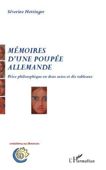 Couverture du livre « Mémoires d'une poupée allemande ; pièce philosophique en deux actes et dix tableaux » de Severine Hettinger aux éditions L'harmattan