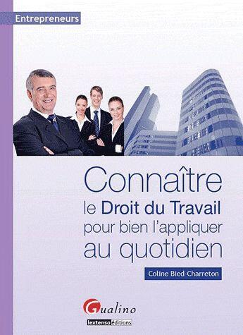 Couverture du livre « Connaître le droit du travail pour bien l'appliquer au quotidien » de Coline Bied-Charreton aux éditions Gualino