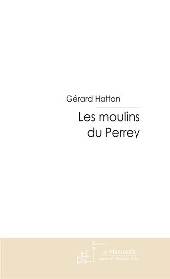 Couverture du livre « Les moulins du Perrey » de Gerard Hatton aux éditions Le Manuscrit