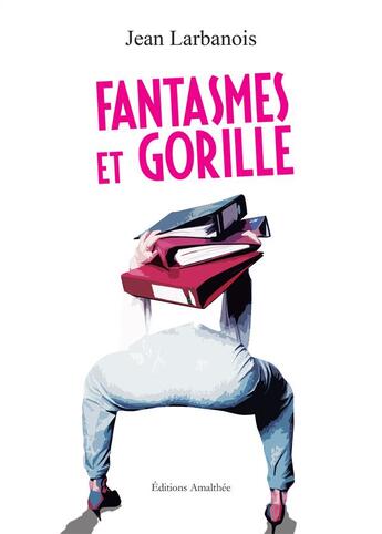 Couverture du livre « Fantasmes et gorille » de Larbanois Jean aux éditions Amalthee