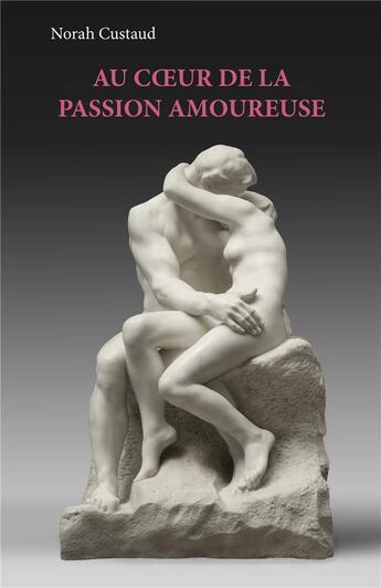 Couverture du livre « Au coeur de la passion amoureuse » de Norah Custaud aux éditions Books On Demand