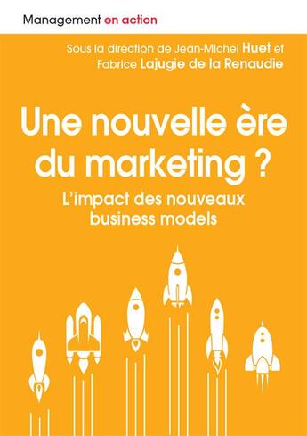 Couverture du livre « Une nouvelle ère du marketing ? l'impact des nouveaux business models » de Jean-Michel Huet et Fabrice Lajugie De La Renaudie aux éditions Pearson