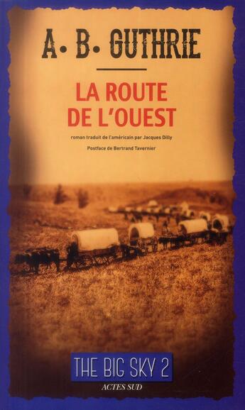 Couverture du livre « The big sky Tome 2 ; la route de l'Ouest » de Alfred Bertram Guthrie aux éditions Actes Sud