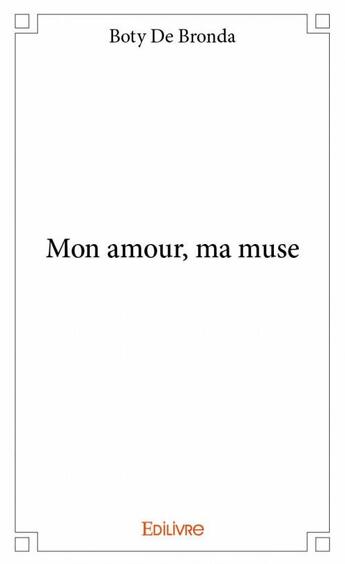 Couverture du livre « Mon amour, ma muse » de Boty De Bronda aux éditions Edilivre