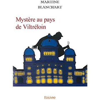 Couverture du livre « Mystère au pays de Viltréloin » de Martine Blanchart aux éditions Edilivre