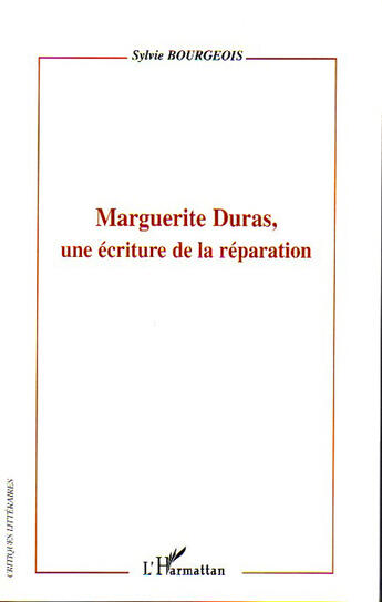 Couverture du livre « Marguerite duras, une écriture de la réparation » de Sylvie Bourgeois aux éditions L'harmattan