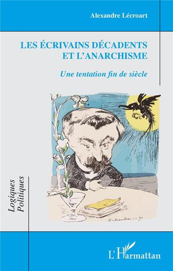 Couverture du livre « Les écrivains décadents et l'anarchisme : Une tentation fin de siècle » de Alexandre Lecroart aux éditions L'harmattan