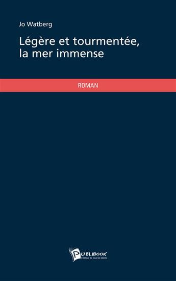 Couverture du livre « Légère et tourmentée, la mer immense » de Jo Watberg aux éditions Publibook