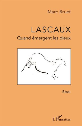 Couverture du livre « Lascaux, quand émergent les dieux » de Marc Bruet aux éditions L'harmattan