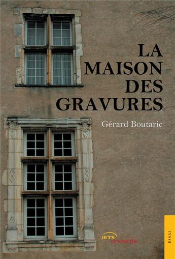 Couverture du livre « La maison des gravures » de Gerard Boutaric aux éditions Jets D'encre