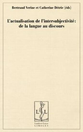 Couverture du livre « L'actualisation de l'intersubjectivite - de la langue au discours » de Bertrand Verine aux éditions Lambert-lucas