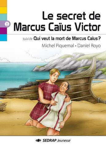 Couverture du livre « Le secret de Marcus Caïus Victor ; qui veut la mort de Marcus Caïus ? » de Michel Piquemal et Daniel Royo aux éditions Sedrap Jeunesse