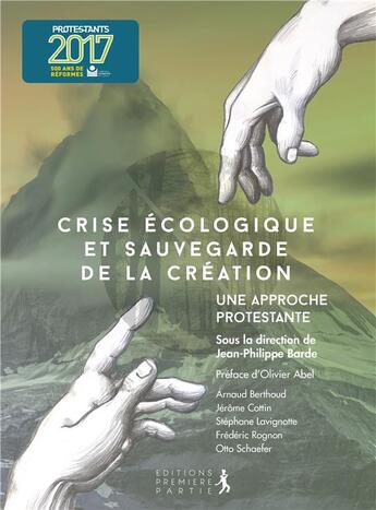 Couverture du livre « Crise écologique et sauvegarde de la création ; une approche protestante » de Jean-Philippe Barde et Collectif aux éditions Premiere Partie