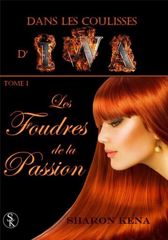 Couverture du livre « Dans les coulisses d'Iwa Tome 1 : les foudres de la passion » de Sharon Kena aux éditions Sharon Kena