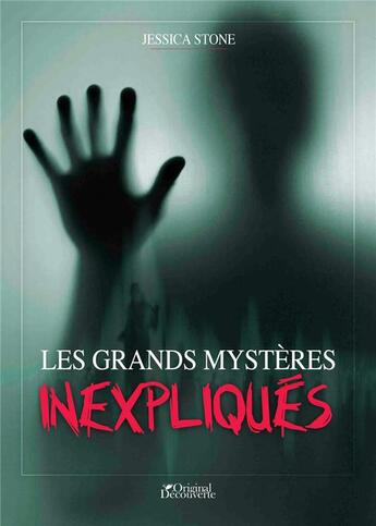 Couverture du livre « Les Grands Mystères inexpliqués » de Jessica Stone aux éditions Music And Entertainment Books