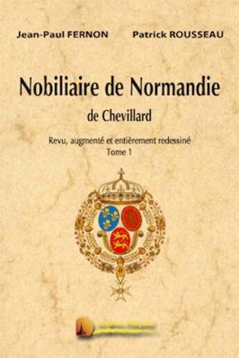 Couverture du livre « Nobiliaire de Normandie de Chevillard t.1 » de Jean-Paul Fernon et Patrick Rousseau aux éditions Heligoland