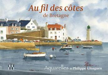 Couverture du livre « Au fil des côtes de Bretagne ; aquarelles de Philippe Gloaguen » de Philippe Gloaguen aux éditions Locus Solus