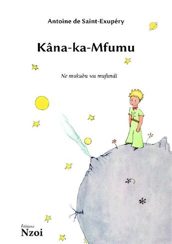 Couverture du livre « Kâna-ka-Mfumu ; le petit prince » de Antoine De Saint-Exupery et Andre Shamba aux éditions Nzoi