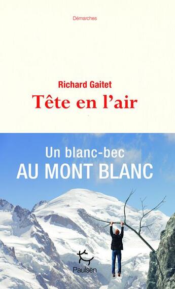 Couverture du livre « Tête en l'air ; un blanc-bec au Mont Blanc » de Richard Gaitet aux éditions Paulsen