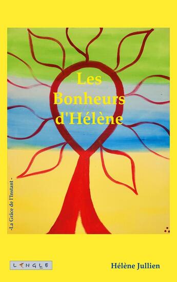 Couverture du livre « Les Bonheurs d'Hélène : La Grâce de l'Instant » de Hélène Jullien aux éditions Langle Editions