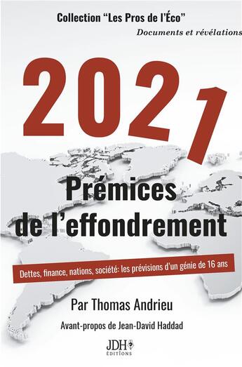 Couverture du livre « 2021, prémices de l'effondrement : dettes, finance, nations, société : les prévisions d'un génie de 16 ans » de Thomas Andrieu aux éditions Jdh