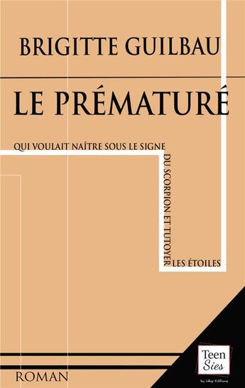 Couverture du livre « Le prématuré : (qui voulait naître sous le signe du scorpion et tutoyer les étoiles) » de Brigitte Guilbau aux éditions Lilys