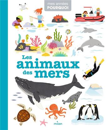 Couverture du livre « Les animaux des mers » de Lucile Ahrweiller et Christian Guibbaud et Mattia Cerato et Vanessa Robidou et Joanna Prime aux éditions Milan