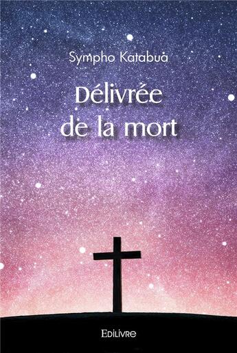 Couverture du livre « Delivree de la mort » de Katabua Sympho aux éditions Edilivre