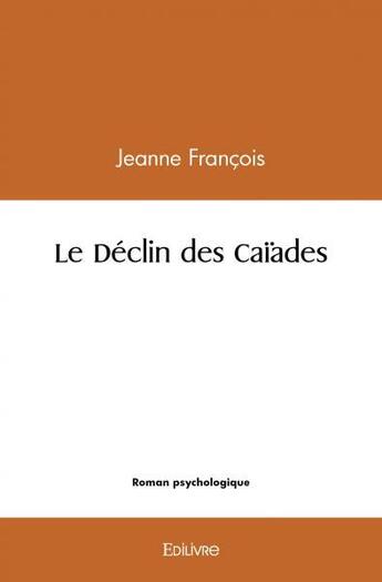 Couverture du livre « Le declin des caiades - roman » de Jeanne Francois aux éditions Edilivre