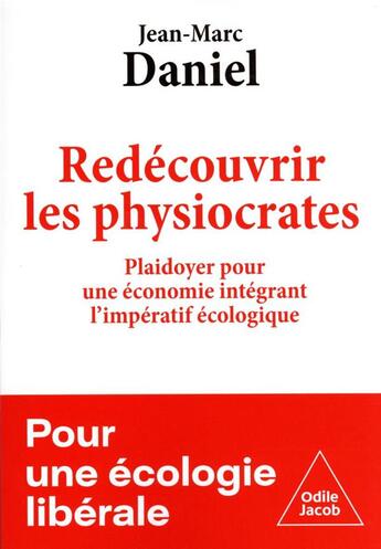 Couverture du livre « Redécouvrir les physiocrates : plaidoyer pour une économie intégrant l'impératif écologique » de Jean-Marc Daniel aux éditions Odile Jacob