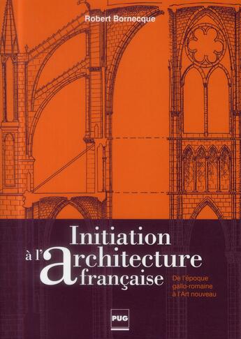 Couverture du livre « Initiation à l'architecture française (2e édition) » de Robert Bornecque aux éditions Pu De Grenoble