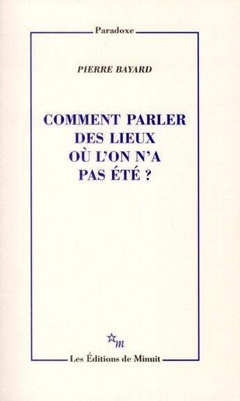 Couverture du livre « Comment parler des lieux où l'on n'a pas été ? » de Pierre Bayard aux éditions Minuit