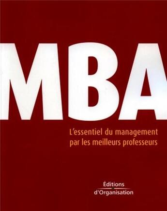 Couverture du livre « Mba- l'essentiel du management par les meilleurs professeurs » de  aux éditions Organisation