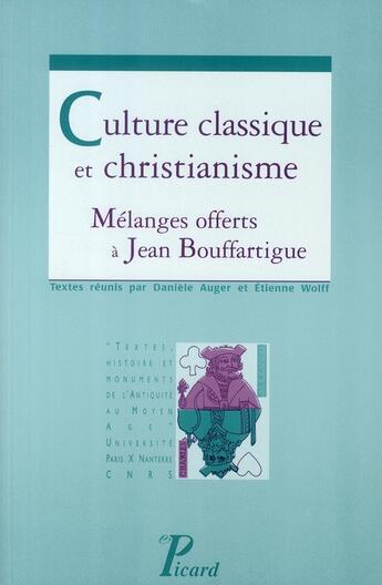 Couverture du livre « Culture classique et christianisme ; mélanges offerts à Jean Bouffartigues » de Daniele Auger et Etienne Wolff aux éditions Picard