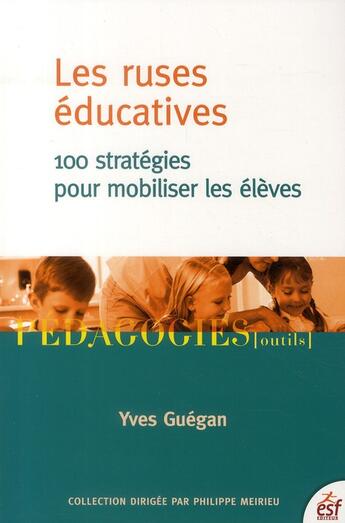 Couverture du livre « Les ruses éducatives ; 100 stratégies pour mobiliser les élèves (3e édition) » de Yves Guegan aux éditions Esf