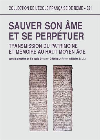 Couverture du livre « Sauver son âme et se perpétuer ; transmission du patrimoine et mémoire au haut moyen-âge » de  aux éditions Publications De L'ecole Francaise De Rome