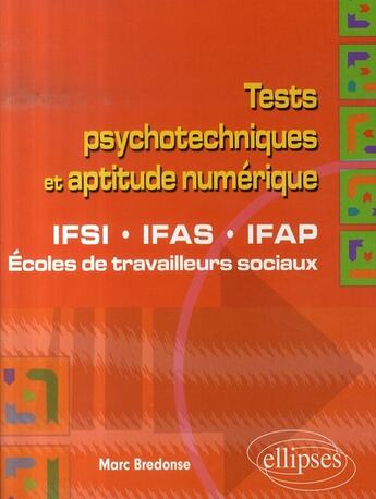 Couverture du livre « Tests psychotechniques et aptitude numérique ; ifsi ifas ifap, écoles de travailleurs sociaux » de Marc Bredonse aux éditions Ellipses