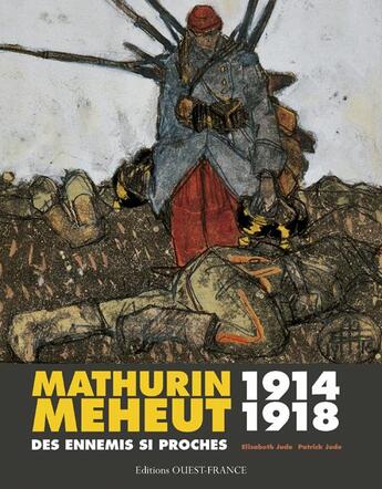 Couverture du livre « Mathurin Méheut 1914-1918 ; des ennemis si proches » de Patrick Jude et Elisabeth Jude aux éditions Ouest France