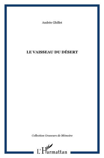 Couverture du livre « LE VAISSEAU DU DÉSERT » de Andrée Ghillet aux éditions L'harmattan