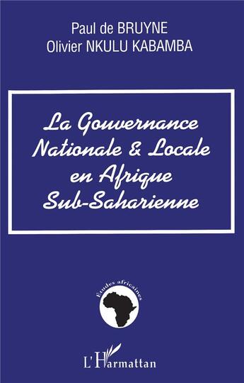 Couverture du livre « GOUVERNANCE NATIONALE ET LOCALE EN AFRIQUE SUB-SAHARIENNE » de Olivier Nkulu Kabamba et Paul De Bruyne aux éditions L'harmattan