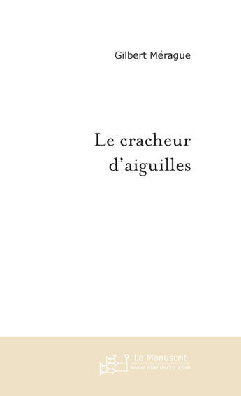 Couverture du livre « Le cracheur d'aiguilles » de Merague-G aux éditions Le Manuscrit