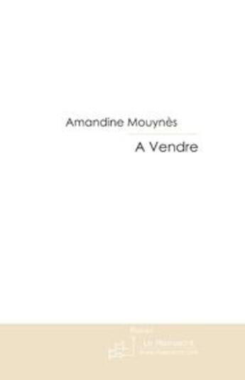 Couverture du livre « A vendre » de Amandine Mouynes aux éditions Le Manuscrit