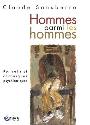 Couverture du livre « Homme parmi les hommes ; portraits et chroniques psychiatriques » de Claude Sansberro aux éditions Eres