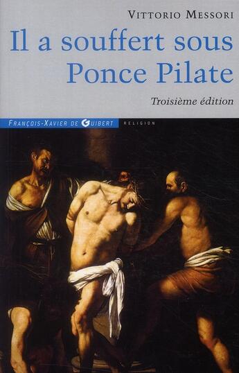 Couverture du livre « Il a souffert sous Ponce Pilate ; enquête historique sur la Passion et la mort de Jésus (3e édition) » de Vittorio Messori aux éditions Francois-xavier De Guibert